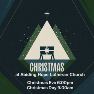 12/24-12/25 Abiding Hope Lutheran Church Christmas Eve and Christmas Day