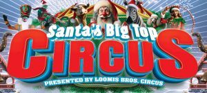 12/05 - 12/28 Loomis Bros. Circus: Santa's Big Top Circus