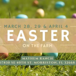 3/28, 3/29, 4/04 Mayhem Ranch Easter on the Farm