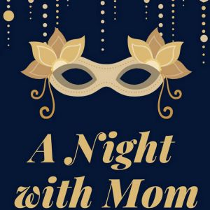 5/08 A Night with Mom: A Masquerade Ball at Forest Community Center