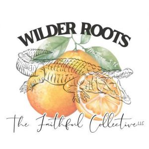 Wilder Roots The Faithful Collective LLC