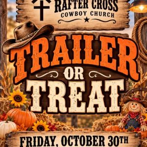 10/30 Rafter Cross Cowboy Church Trailer or Treat
